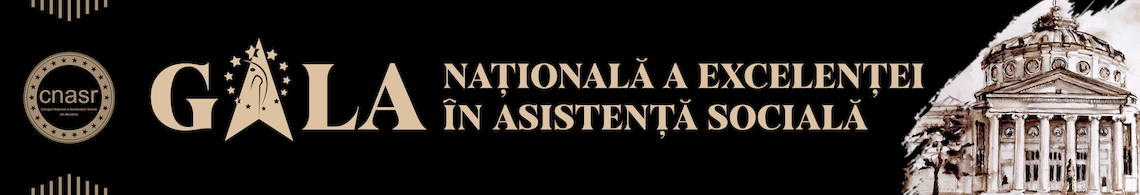 GALA NAȚIONALĂ A EXCELENȚEI ÎN ASISTENȚĂ SOCIALĂ, EDIȚIA A XII-A